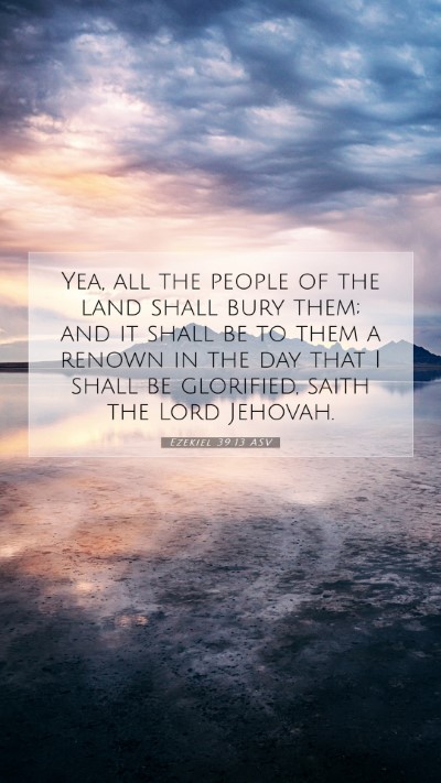Picture 07 - Ezekiel 39:13 ASV Mobile Phone Wallpaper - Yea, all the people of the land shall bury them; - Mobile Bible Verse Wallpaper