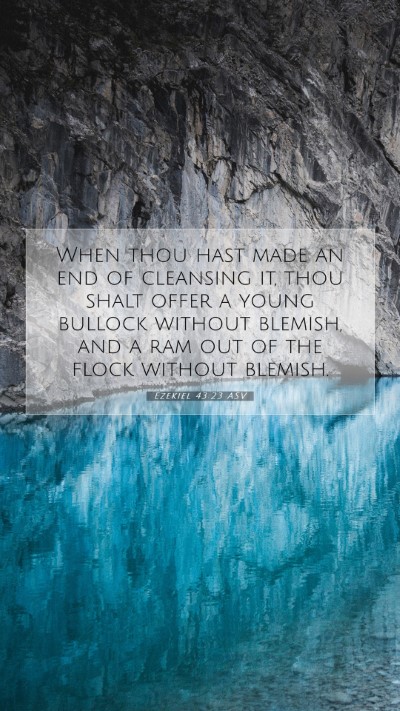 Picture 07 - Ezekiel 43:23 ASV Mobile Phone Wallpaper - When thou hast made an end of cleansing it, thou - Mobile Bible Verse Wallpaper