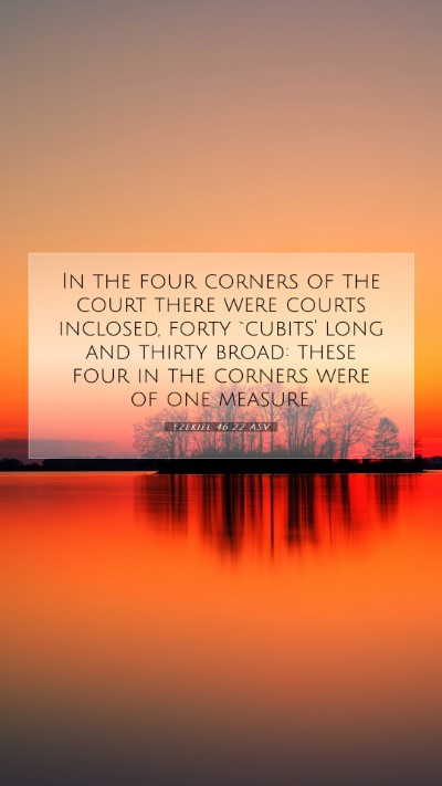 Picture 07 - Ezekiel 46:22 ASV Mobile Phone Wallpaper - In the four corners of the court there were - Mobile Bible Verse Wallpaper