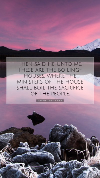 Picture 07 - Ezekiel 46:24 ASV Mobile Phone Wallpaper - Then said he unto me, These are the - Mobile Bible Verse Wallpaper