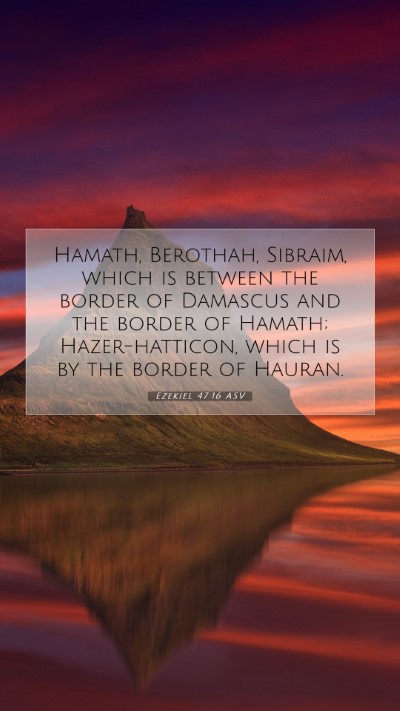 Picture 07 - Ezekiel 47:16 ASV Mobile Phone Wallpaper - Hamath, Berothah, Sibraim, which is between the - Mobile Bible Verse Wallpaper