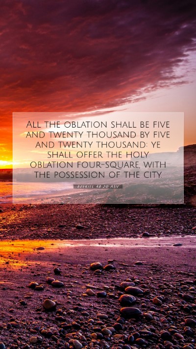 Picture 07 - Ezekiel 48:20 ASV Mobile Phone Wallpaper - All the oblation shall be five and twenty - Mobile Bible Verse Wallpaper