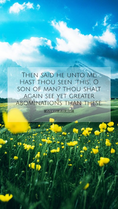 Picture 07 - Ezekiel 8:15 ASV Mobile Phone Wallpaper - Then said he unto me, Hast thou seen `this', O - Mobile Bible Verse Wallpaper