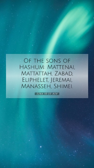 Picture 07 - Ezra 10:33 ASV Mobile Phone Wallpaper - Of the sons of Hashum: Mattenai, Mattattah, - Mobile Bible Verse Wallpaper