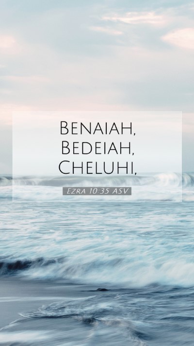 Picture 07 - Ezra 10:35 ASV Mobile Phone Wallpaper - Benaiah, Bedeiah, - Mobile Bible Verse Wallpaper