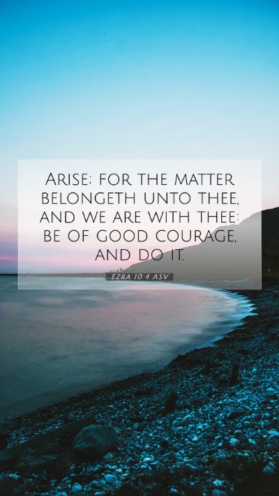 Picture 07 - Ezra 10:4 ASV Mobile Phone Wallpaper - Arise; for the matter belongeth unto thee, and we - Mobile Bible Verse Wallpaper