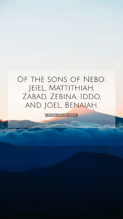 Picture 07 - Ezra 10:43 ASV Mobile Phone Wallpaper - Of the sons of Nebo: Jeiel, Mattithiah, Zabad, - Mobile Bible Verse Wallpaper