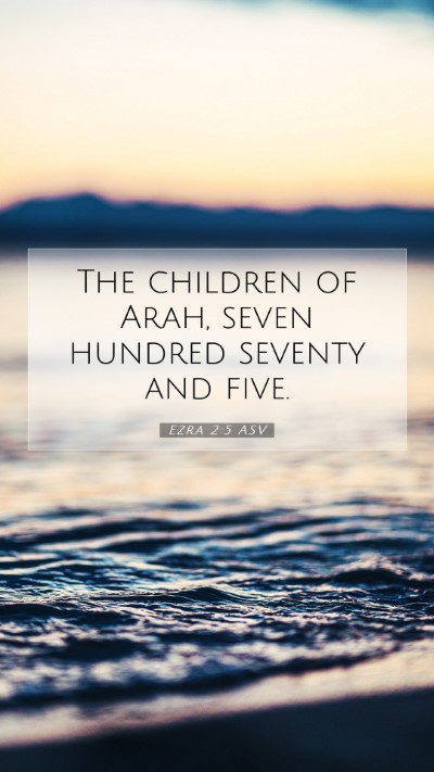 Picture 07 - Ezra 2:5 ASV Mobile Phone Wallpaper - The children of Arah, seven hundred seventy and - Mobile Bible Verse Wallpaper
