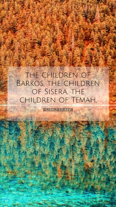 Picture 07 - Ezra 2:53 ASV Mobile Phone Wallpaper - the children of Barkos, the children of Sisera, - Mobile Bible Verse Wallpaper