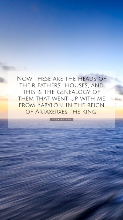 Picture 07 - Ezra 8:1 ASV Mobile Phone Wallpaper - Now these are the heads of their fathers' - Mobile Bible Verse Wallpaper