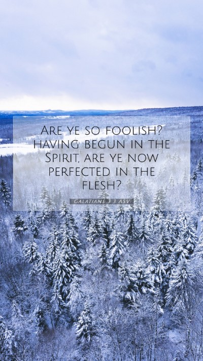 Picture 07 - Galatians 3:3 ASV Mobile Phone Wallpaper - Are ye so foolish? having begun in the Spirit, - Mobile Bible Verse Wallpaper