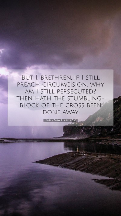 Picture 07 - Galatians 5:11 ASV Mobile Phone Wallpaper - But I, brethren, if I still preach circumcision, - Mobile Bible Verse Wallpaper