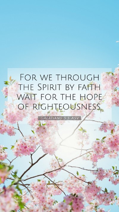 Picture 07 - Galatians 5:5 ASV Mobile Phone Wallpaper - For we through the Spirit by faith wait for the - Mobile Bible Verse Wallpaper