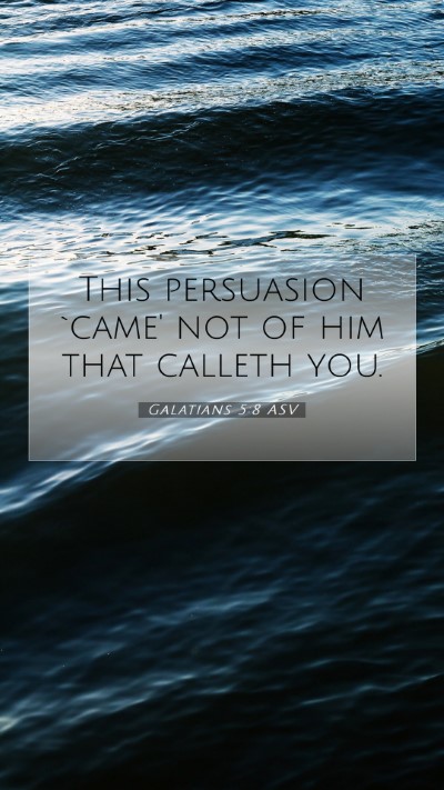 Picture 07 - Galatians 5:8 ASV Mobile Phone Wallpaper - This persuasion `came' not of him that calleth - Mobile Bible Verse Wallpaper