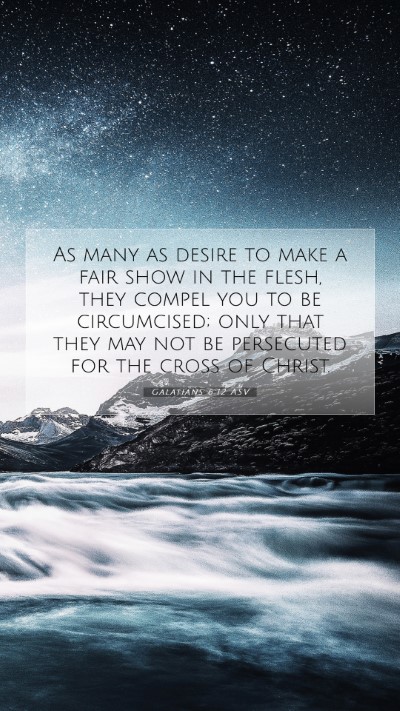 Picture 07 - Galatians 6:12 ASV Mobile Phone Wallpaper - As many as desire to make a fair show in the - Mobile Bible Verse Wallpaper