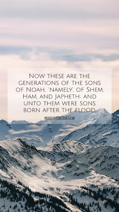 Picture 07 - Genesis 10:1 ASV Mobile Phone Wallpaper - Now these are the generations of the sons of - Mobile Bible Verse Wallpaper
