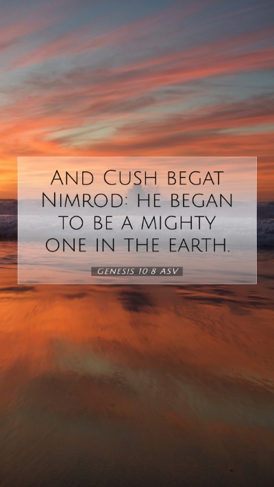 Picture 07 - Genesis 10:8 ASV Mobile Phone Wallpaper - And Cush begat Nimrod: he began to be a mighty - Mobile Bible Verse Wallpaper