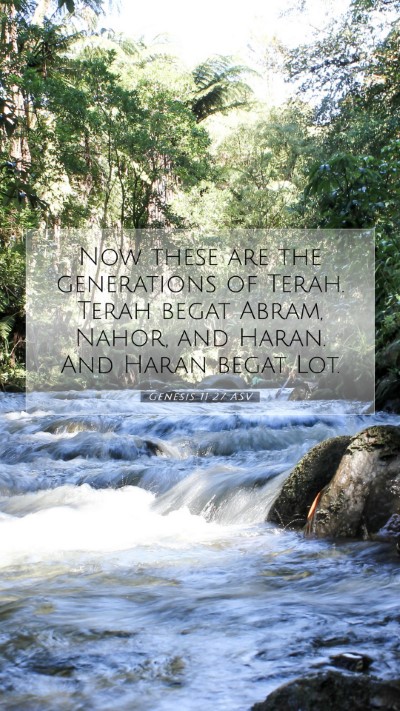 Picture 07 - Genesis 11:27 ASV Mobile Phone Wallpaper - Now these are the generations of Terah. Terah - Mobile Bible Verse Wallpaper