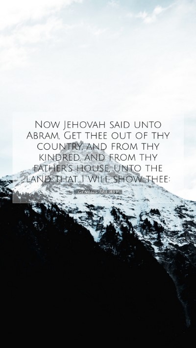Picture 07 - Genesis 12:1 ASV Mobile Phone Wallpaper - Now Jehovah said unto Abram, Get thee out of thy - Mobile Bible Verse Wallpaper