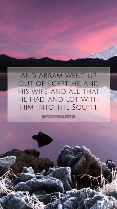 Picture 07 - Genesis 13:1 ASV Mobile Phone Wallpaper - And Abram went up out of Egypt, he, and his wife, - Mobile Bible Verse Wallpaper