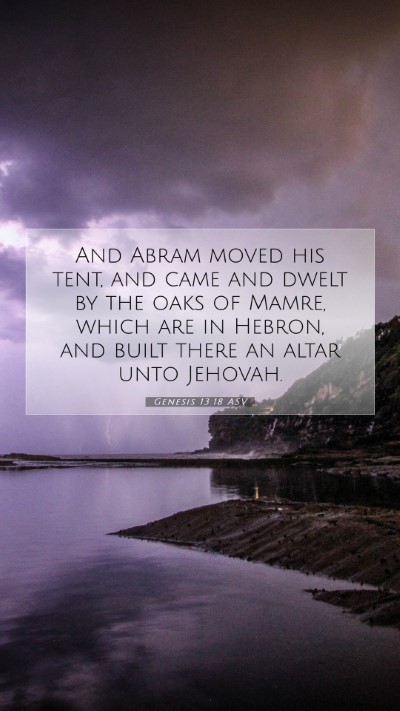 Picture 07 - Genesis 13:18 ASV Mobile Phone Wallpaper - And Abram moved his tent, and came and dwelt by - Mobile Bible Verse Wallpaper