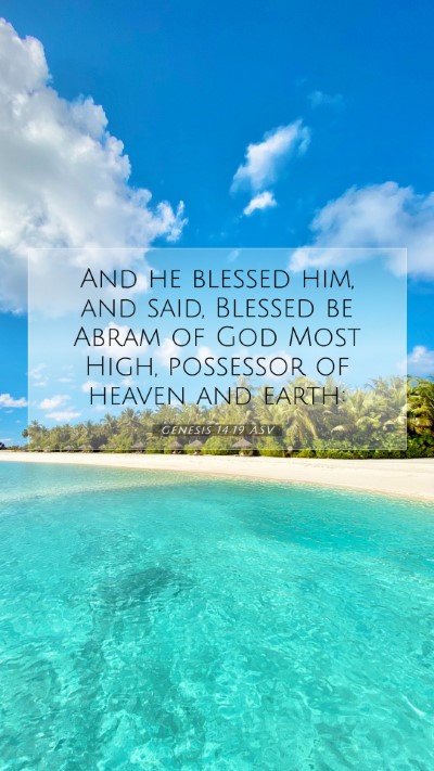 Picture 07 - Genesis 14:19 ASV Mobile Phone Wallpaper - And he blessed him, and said, Blessed be Abram of - Mobile Bible Verse Wallpaper