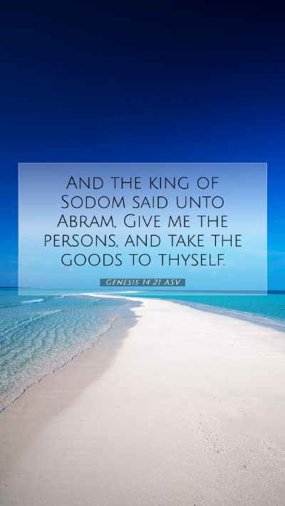 Picture 07 - Genesis 14:21 ASV Mobile Phone Wallpaper - And the king of Sodom said unto Abram, Give me - Mobile Bible Verse Wallpaper