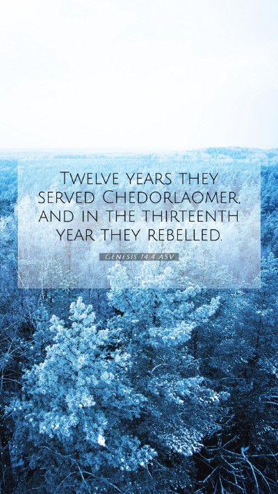 Picture 07 - Genesis 14:4 ASV Mobile Phone Wallpaper - Twelve years they served Chedorlaomer, and in the - Mobile Bible Verse Wallpaper
