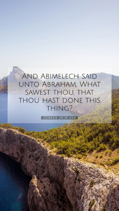 Picture 07 - Genesis 20:10 ASV Mobile Phone Wallpaper - And Abimelech said unto Abraham, What sawest - Mobile Bible Verse Wallpaper