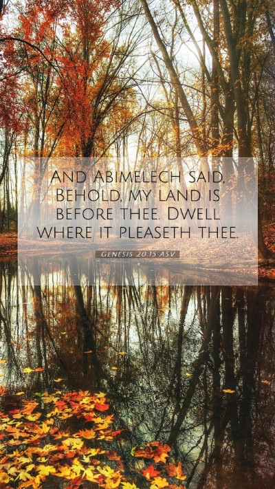 Picture 07 - Genesis 20:15 ASV Mobile Phone Wallpaper - And Abimelech said, Behold, my land is before - Mobile Bible Verse Wallpaper
