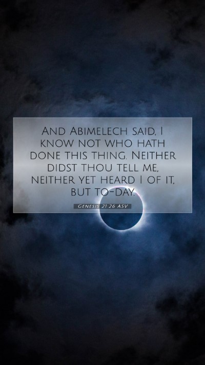 Picture 07 - Genesis 21:26 ASV Mobile Phone Wallpaper - And Abimelech said, I know not who hath done this - Mobile Bible Verse Wallpaper