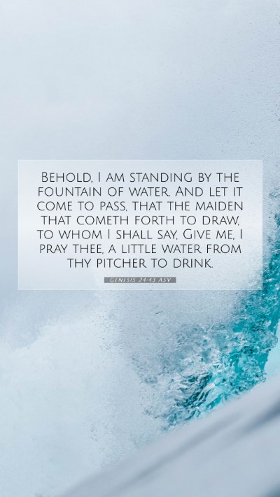 Picture 07 - Genesis 24:43 ASV Mobile Phone Wallpaper - Behold, I am standing by the fountain of water. - Mobile Bible Verse Wallpaper