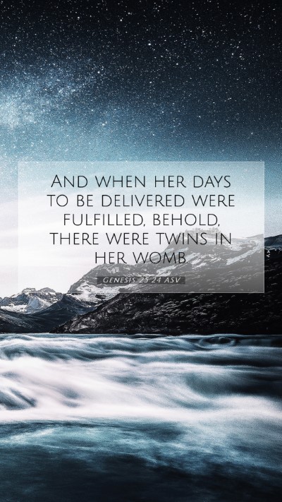 Picture 07 - Genesis 25:24 ASV Mobile Phone Wallpaper - And when her days to be delivered were fulfilled, - Mobile Bible Verse Wallpaper