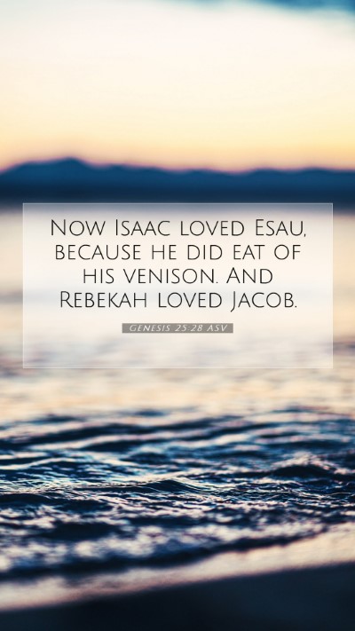 Picture 07 - Genesis 25:28 ASV Mobile Phone Wallpaper - Now Isaac loved Esau, because he did eat of his - Mobile Bible Verse Wallpaper
