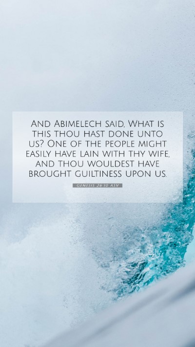 Picture 07 - Genesis 26:10 ASV Mobile Phone Wallpaper - And Abimelech said, What is this thou hast done - Mobile Bible Verse Wallpaper