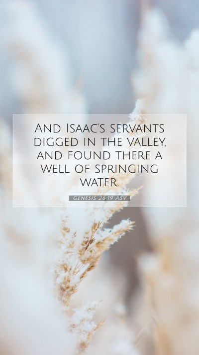 Picture 07 - Genesis 26:19 ASV Mobile Phone Wallpaper - And Isaac's servants digged in the valley, and - Mobile Bible Verse Wallpaper