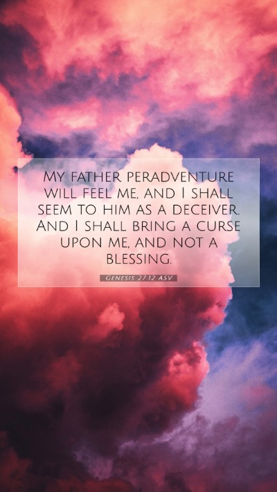 Picture 07 - Genesis 27:12 ASV Mobile Phone Wallpaper - My father peradventure will feel me, and I shall - Mobile Bible Verse Wallpaper