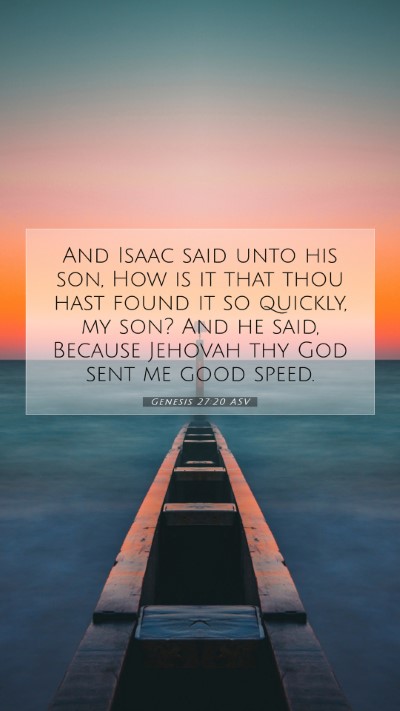 Picture 07 - Genesis 27:20 ASV Mobile Phone Wallpaper - And Isaac said unto his son, How is it that thou - Mobile Bible Verse Wallpaper