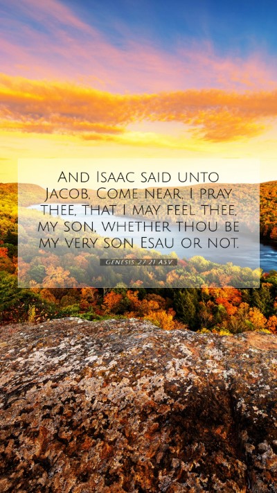 Picture 07 - Genesis 27:21 ASV Mobile Phone Wallpaper - And Isaac said unto Jacob, Come near, I pray - Mobile Bible Verse Wallpaper