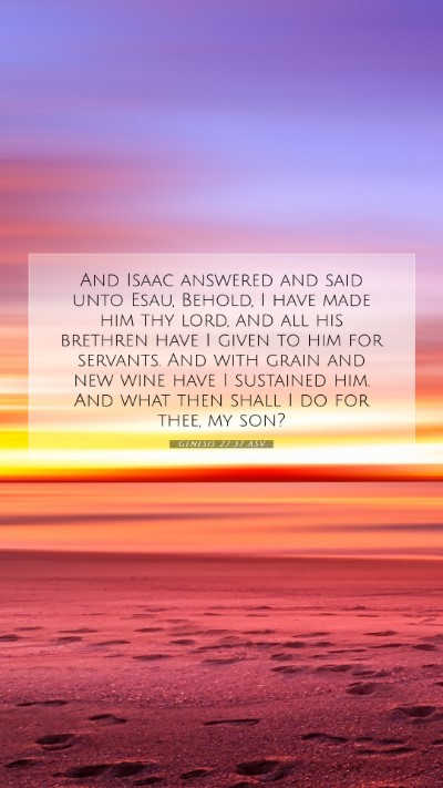 Picture 07 - Genesis 27:37 ASV Mobile Phone Wallpaper - And Isaac answered and said unto Esau, Behold, I - Mobile Bible Verse Wallpaper