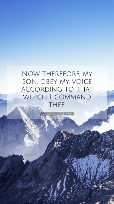 Picture 07 - Genesis 27:8 ASV Mobile Phone Wallpaper - Now therefore, my son, obey my voice according to - Mobile Bible Verse Wallpaper