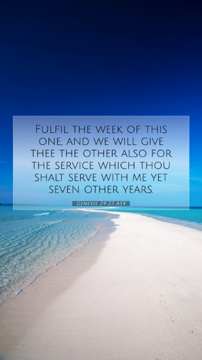 Picture 07 - Genesis 29:27 ASV Mobile Phone Wallpaper - Fulfil the week of this one, and we will give - Mobile Bible Verse Wallpaper