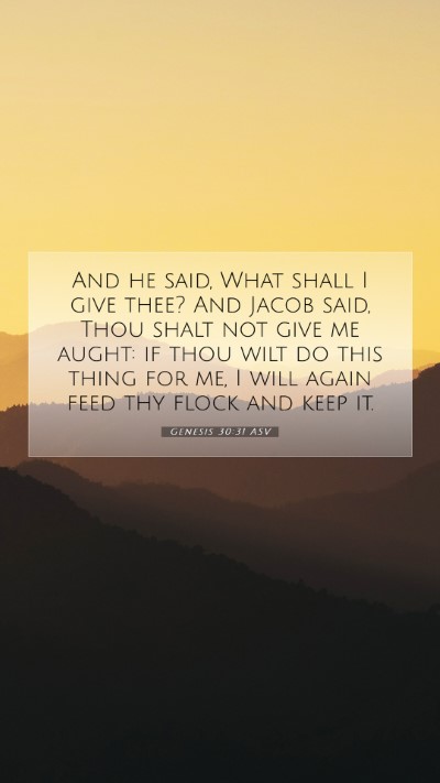 Picture 07 - Genesis 30:31 ASV Mobile Phone Wallpaper - And he said, What shall I give thee? And Jacob - Mobile Bible Verse Wallpaper