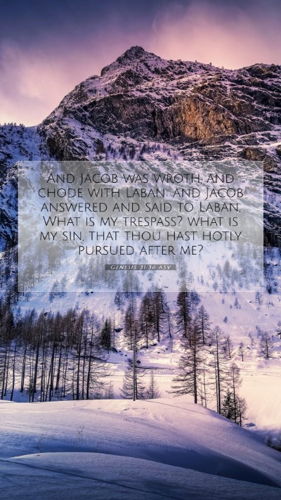 Picture 07 - Genesis 31:36 ASV Mobile Phone Wallpaper - And Jacob was wroth, and chode with Laban: and - Mobile Bible Verse Wallpaper