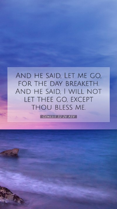 Picture 07 - Genesis 32:26 ASV Mobile Phone Wallpaper - And he said, Let me go, for the day breaketh. And - Mobile Bible Verse Wallpaper