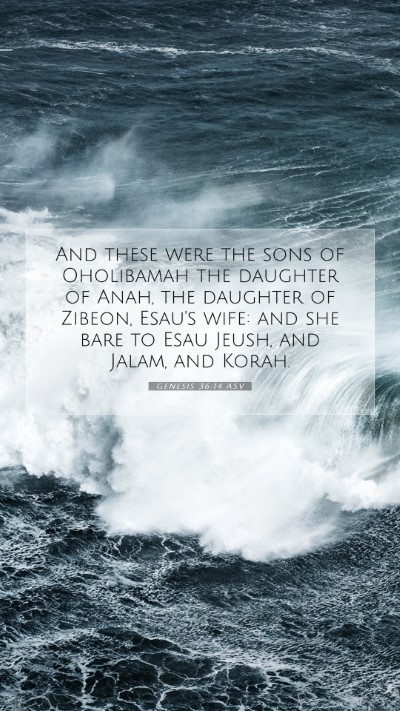Picture 07 - Genesis 36:14 ASV Mobile Phone Wallpaper - And these were the sons of Oholibamah the - Mobile Bible Verse Wallpaper