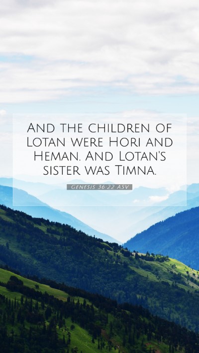 Picture 07 - Genesis 36:22 ASV Mobile Phone Wallpaper - And the children of Lotan were Hori and Heman. - Mobile Bible Verse Wallpaper