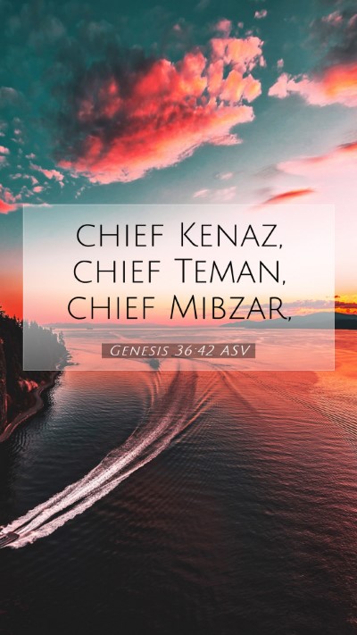 Picture 07 - Genesis 36:42 ASV Mobile Phone Wallpaper - chief Kenaz, chief Teman, chief - Mobile Bible Verse Wallpaper