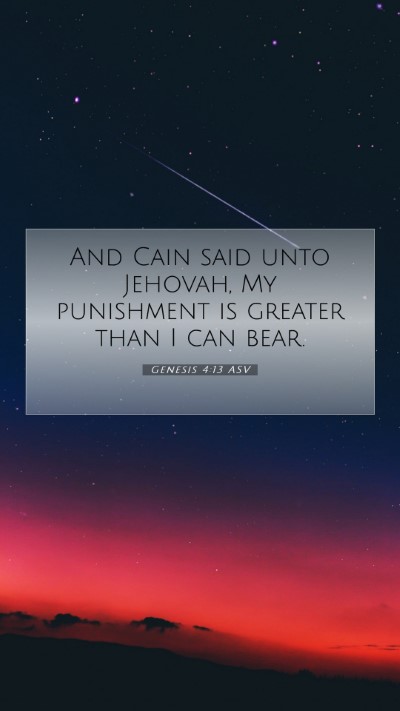 Picture 07 - Genesis 4:13 ASV Mobile Phone Wallpaper - And Cain said unto Jehovah, My punishment is - Mobile Bible Verse Wallpaper