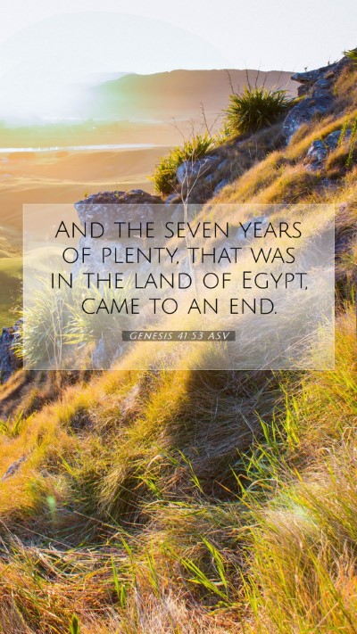 Picture 07 - Genesis 41:53 ASV Mobile Phone Wallpaper - And the seven years of plenty, that was in the - Mobile Bible Verse Wallpaper